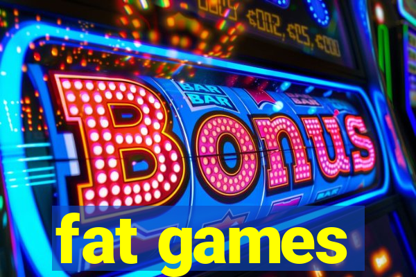 fat games