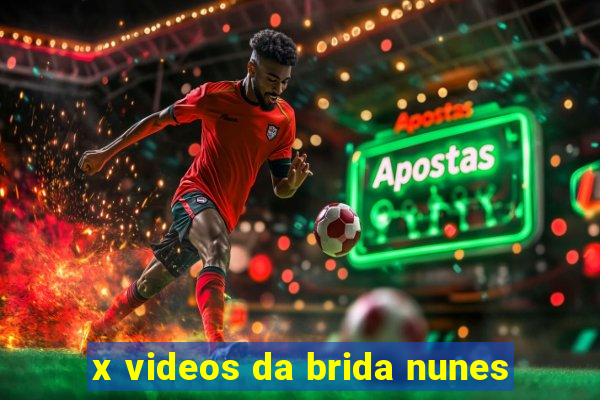x videos da brida nunes