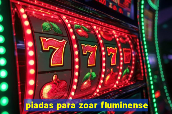 piadas para zoar fluminense