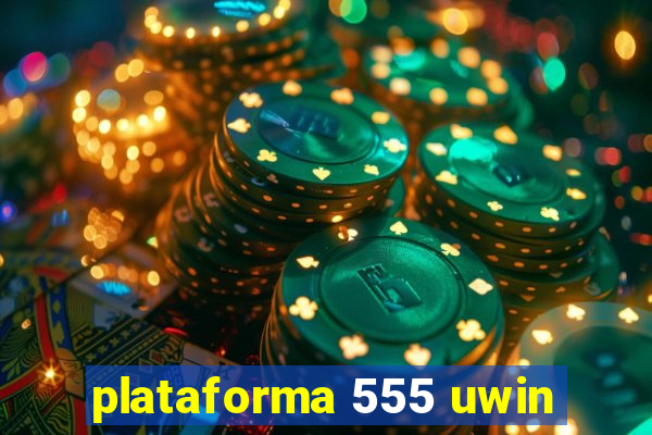 plataforma 555 uwin