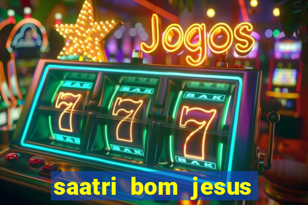saatri bom jesus da lapa