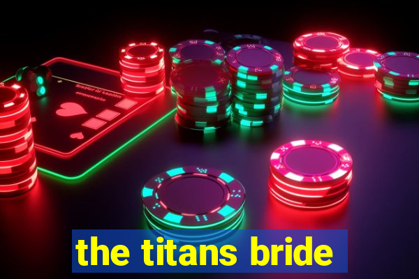 the titans bride