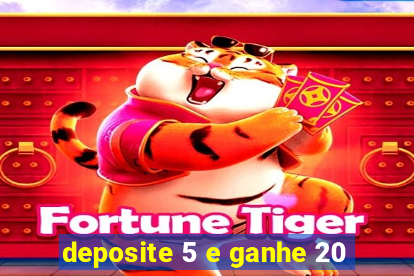 deposite 5 e ganhe 20