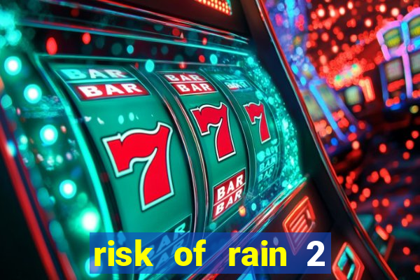 risk of rain 2 tier list
