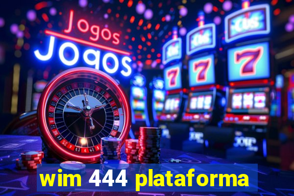 wim 444 plataforma