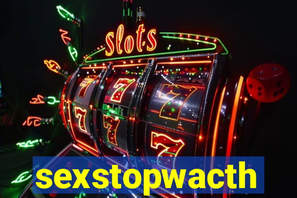 sexstopwacth