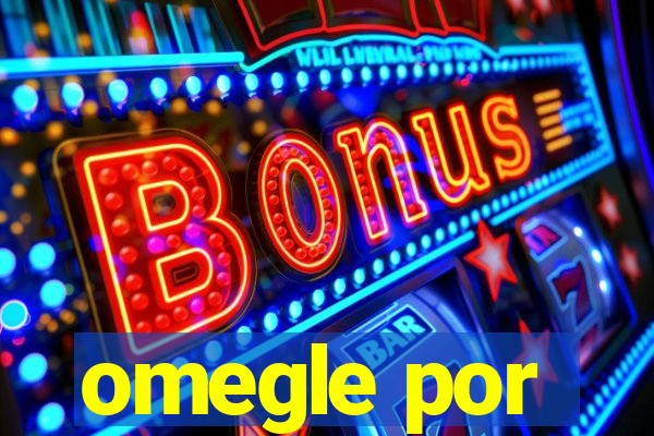 omegle por
