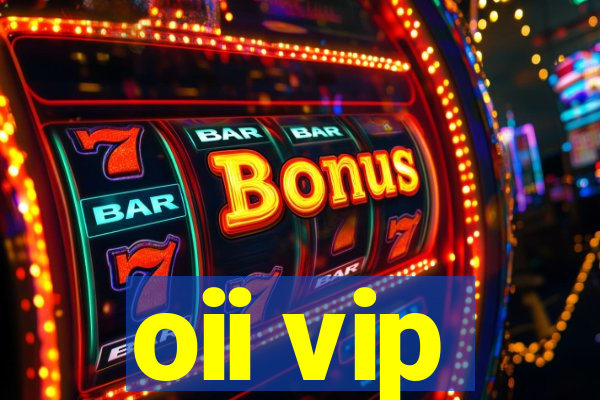 oii vip