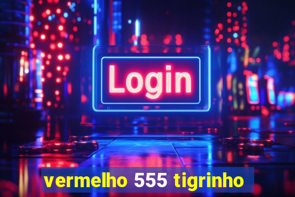 vermelho 555 tigrinho