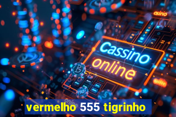 vermelho 555 tigrinho