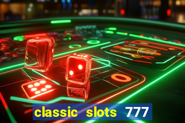 classic slots 777 paga mesmo
