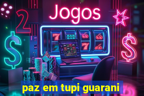 paz em tupi guarani
