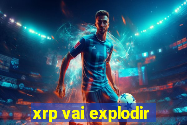 xrp vai explodir