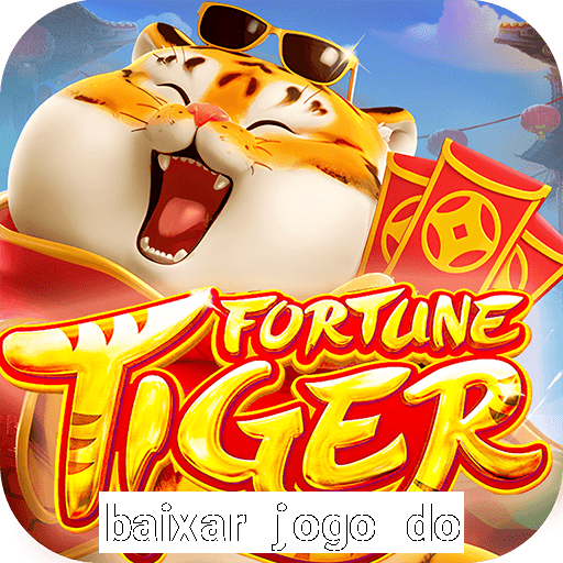 baixar jogo do tigre para ganhar dinheiro no cadastro