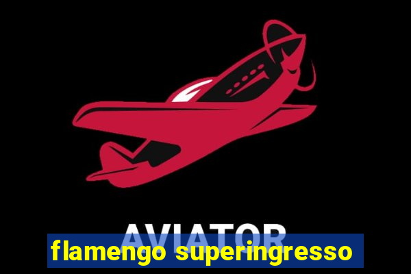 flamengo superingresso