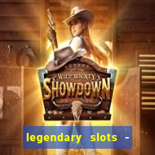legendary slots - casino games