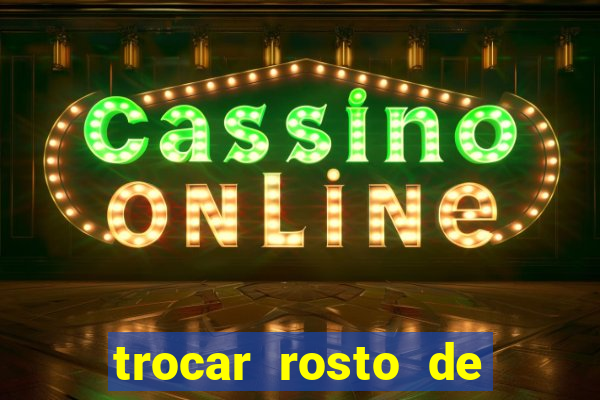 trocar rosto de video online