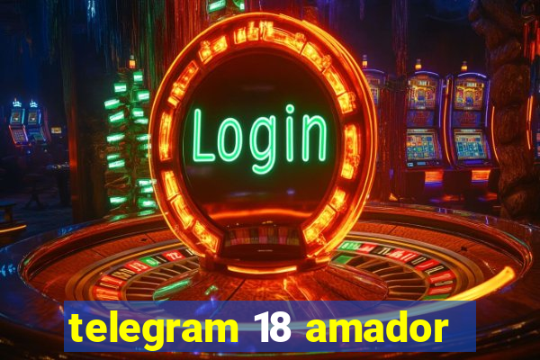 telegram 18 amador