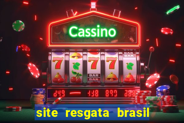 site resgata brasil é confiável