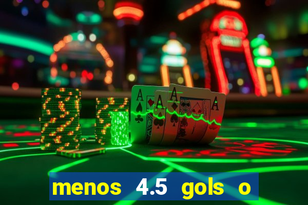 menos 4.5 gols o que significa