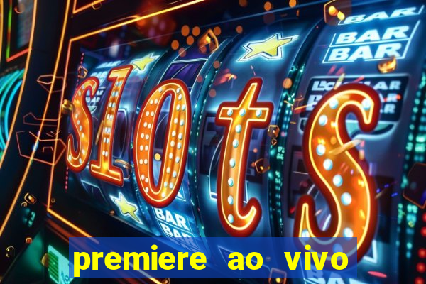 premiere ao vivo corinthians gratis