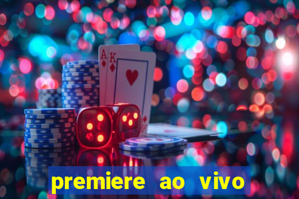 premiere ao vivo corinthians gratis