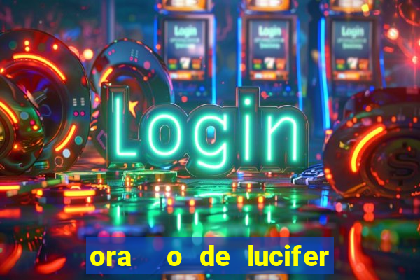 ora  o de lucifer para ganhar na mega sena