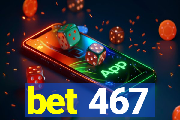 bet 467