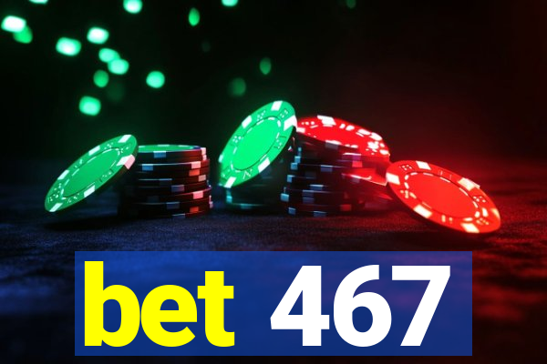 bet 467