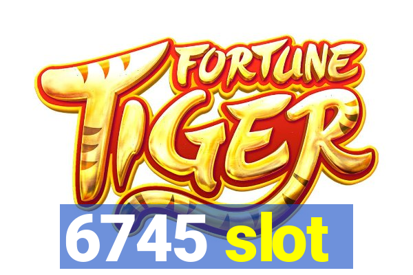 6745 slot