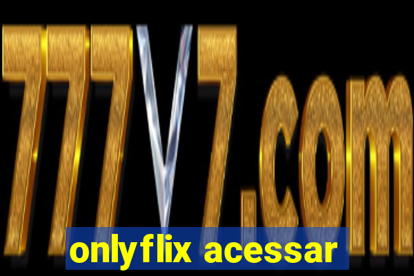 onlyflix acessar