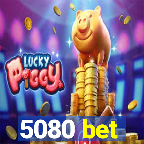 5080 bet