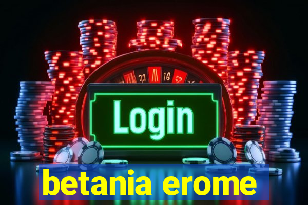 betania erome