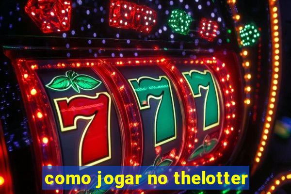 como jogar no thelotter