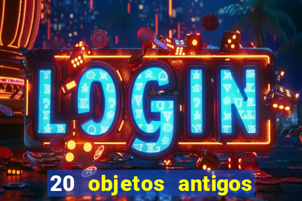 20 objetos antigos que hoje valem uma fortuna