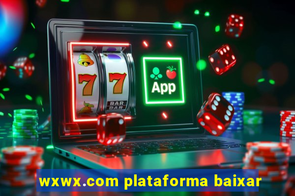 wxwx.com plataforma baixar