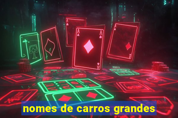 nomes de carros grandes