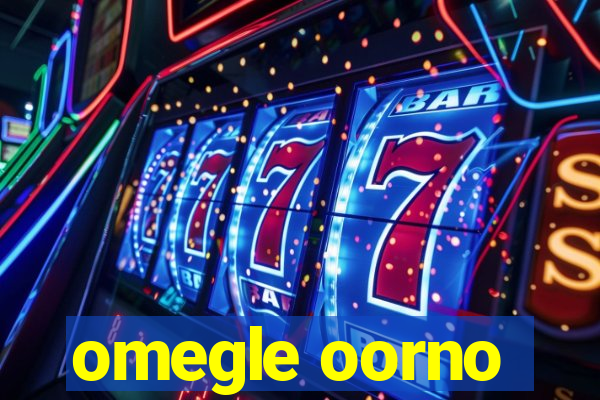 omegle oorno