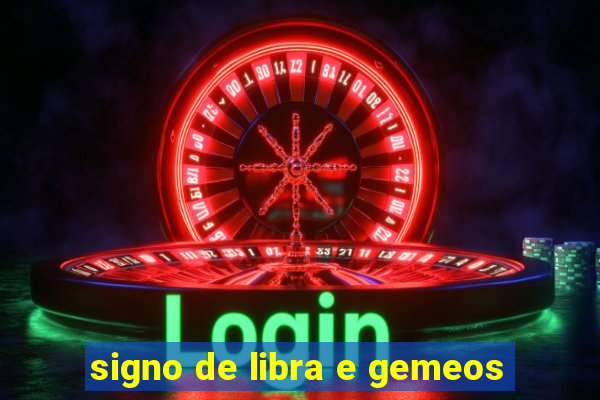 signo de libra e gemeos