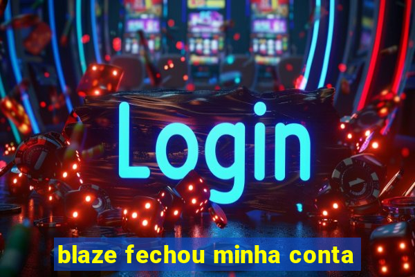 blaze fechou minha conta