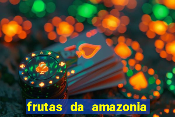 frutas da amazonia de a a z