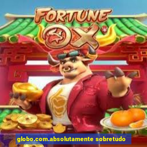globo.com.absolutamente sobretudo