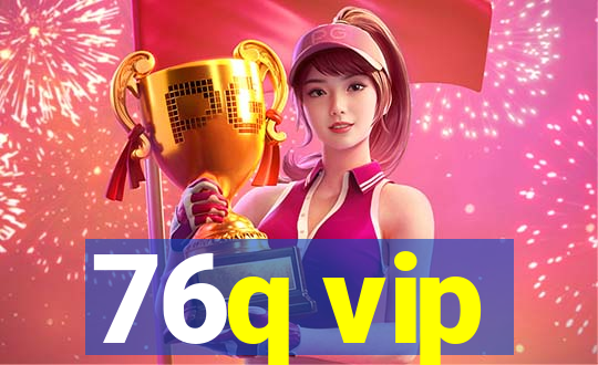 76q vip