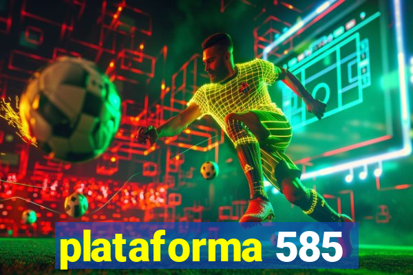 plataforma 585