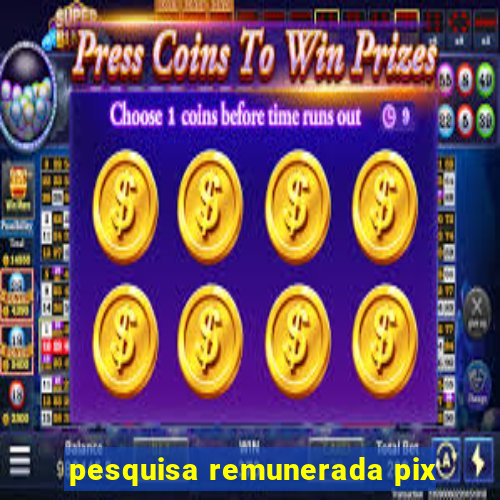 pesquisa remunerada pix