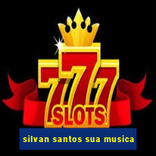 silvan santos sua musica