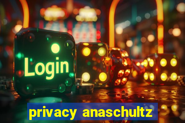 privacy anaschultz