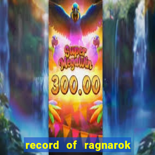 record of ragnarok 3 temporada onde assistir