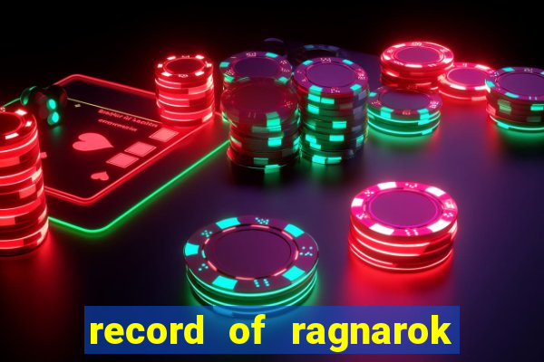 record of ragnarok 3 temporada onde assistir