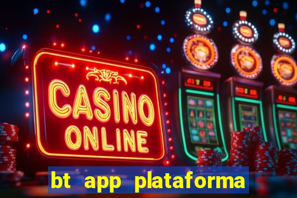 bt app plataforma de jogos